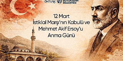 BAŞKAN ÖNTÜRK’ÜN “12 MART İSTİKLAL MARŞI’NIN KABULÜ VE MEHMET AKİF ERSOY´U ANMA GÜNÜ” MESAJI