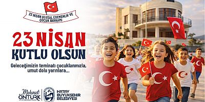 HBB BAŞKANI ÖNTÜRK’TEN 23 NİSAN KUTLAMA MESAJI